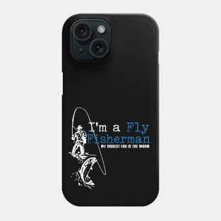 I'm a Fly Fisherman My Biggest Fan is the Worm Phone Case