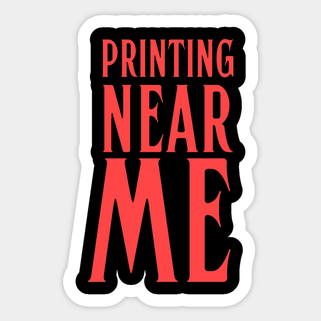 me - Printing Near Me - Sticker | TeePublic