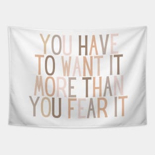 You have to want it more than you fear it - Motivational and Inspiring Work Quotes Tapestry