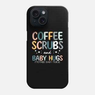 Coffee Scrubs And Baby Hugs Mother Baby Labor Nurse Cute Phone Case