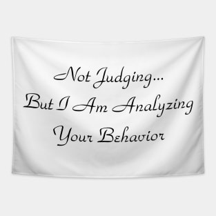 Not Judging But I Am Analyzing Your Behavior Tapestry