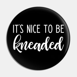 It's nice to be kneaded - funny massage therapist slogan Pin
