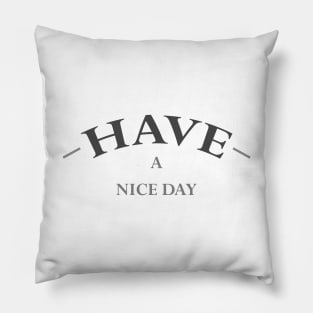 Have A Nice Day (BLACK) Pillow