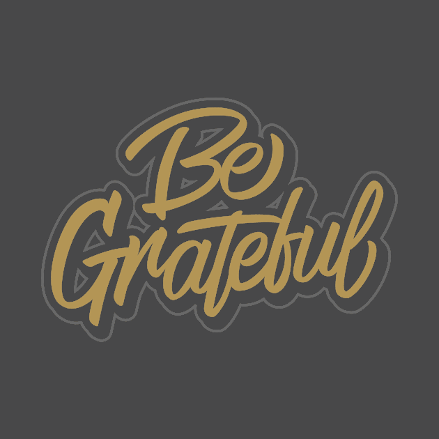 BE GRATEFUL by GhaArizal