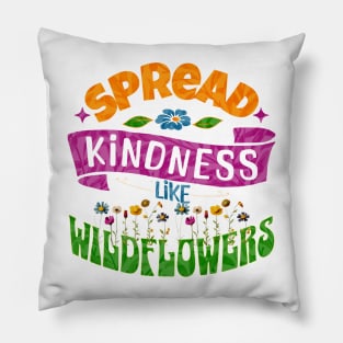 Spread Kindness Like Wildflowers Pillow