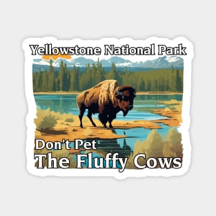 Do Not Pet The Fluffy Cows Yellowstone National Park Magnet