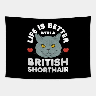 Life is Better with a British Shorthair Cat Tapestry