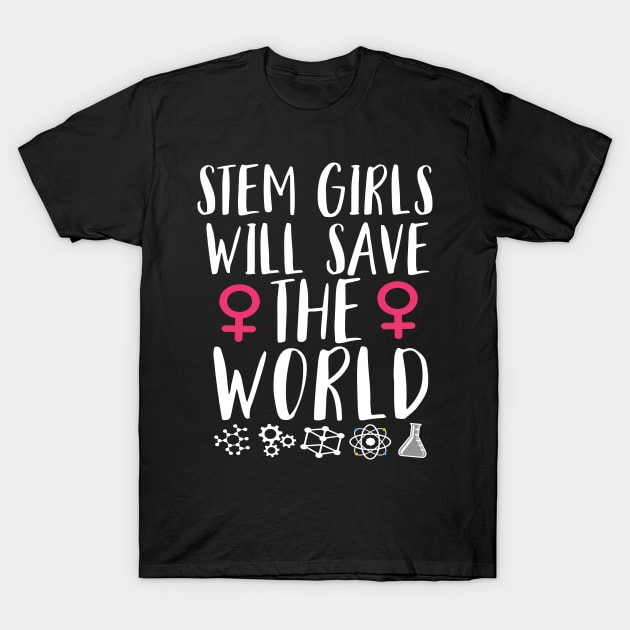 Stem Girls Will Save The World Steminist Science T-Shirt Stem Girls Will Save The World Steminist Science T-Shirt