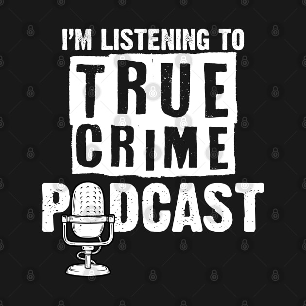 I'm Listening To True Crime A Murderino Podcast Lover by sBag-Designs