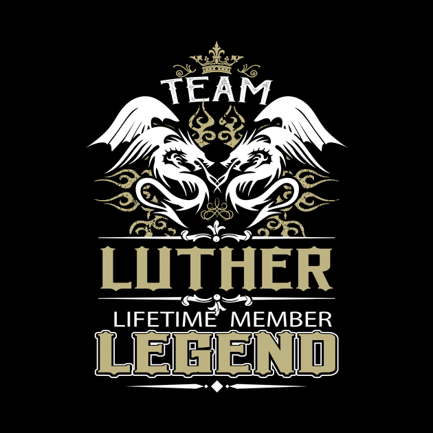 Luther Name T Shirt -  Team Luther Lifetime Member Legend Name Gift Item Tee by yalytkinyq