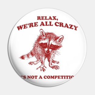 Relax We Are All Crazy Its Not A Competition Shirt, Retro Unisex Adult T Shirt, Vintage Raccoon Tshirt, Nostalgia Pin