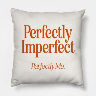 Perfectly Imperfect Perfectly Me - R Pillow