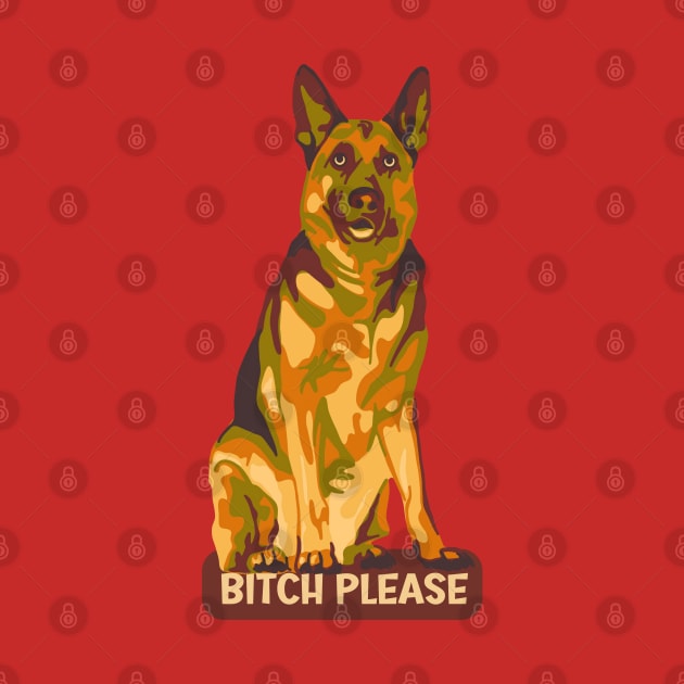 German Shepherd Says Bitch Please by Slightly Unhinged