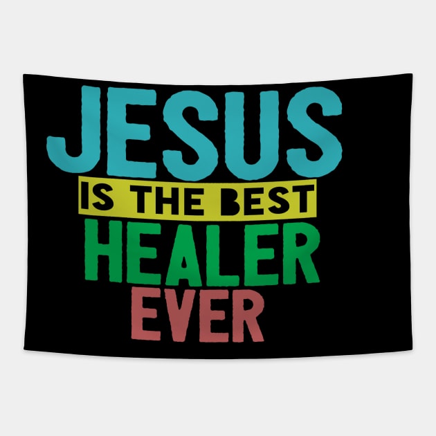 Jesus Is The Best Healer Ever Tapestry by Happy - Design