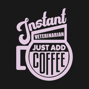 Instant veterinarian just add coffee T-Shirt