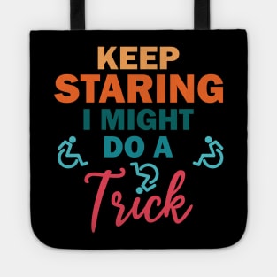 Keep Staring I Might Do A Trick - Wheelchair Tote