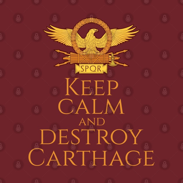 History Of Ancient Rome - Keep Calm And Destroy Carthage by Styr Designs