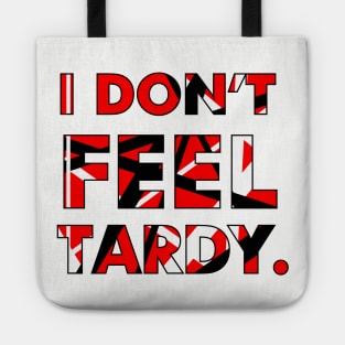 I Don't FEEL Tardy. Tote