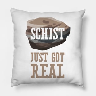 Schist Just Got Real Pillow