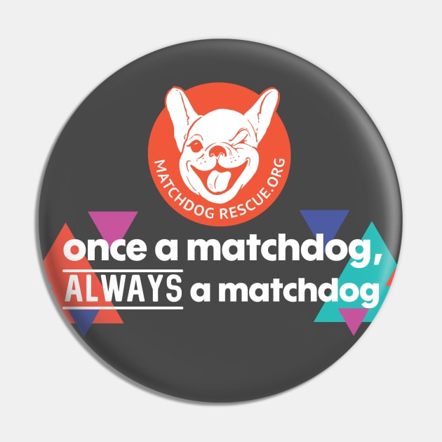 Once a MatchDog, Always a MatchDog Pin by matchdogrescue