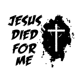 jesus died for me T-Shirt