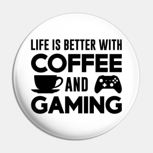 Life is Better with Coffee and Gaming (Black) Pin