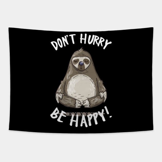 Don_t Hurry Be Happy Cute Yoga Sloth Tapestry by TeeAaron