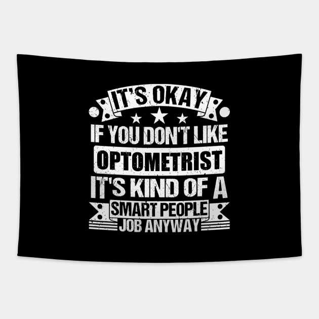 Optometrist lover It's Okay If You Don't Like Optometrist It's Kind Of A Smart People job Anyway Tapestry by Benzii-shop 