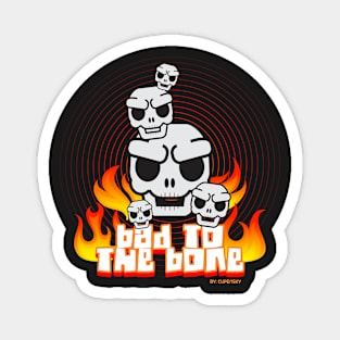 B - BAD TO THE BONES - SKULL SKULL FIRE Magnet