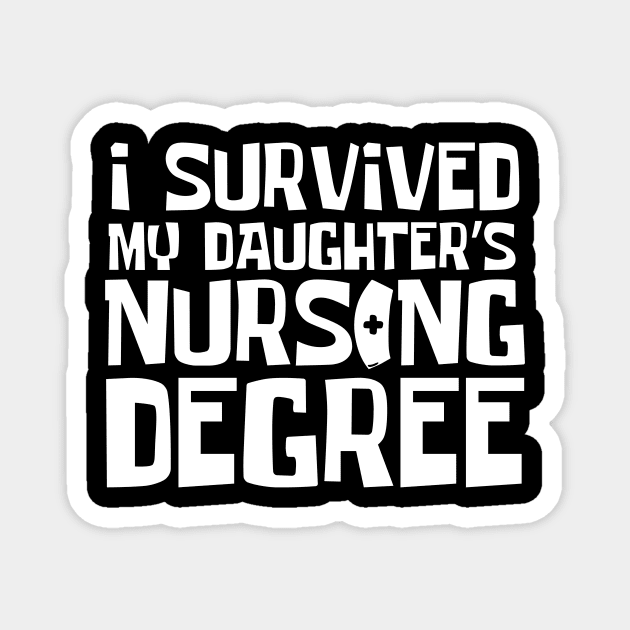 I Survived My Daughter's Nursing Degree Magnet by The WYLD Tribe