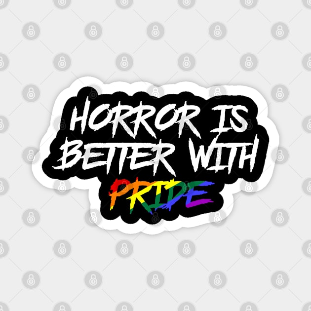 Horror is Better with Pride Magnet by highcouncil@gehennagaming.com