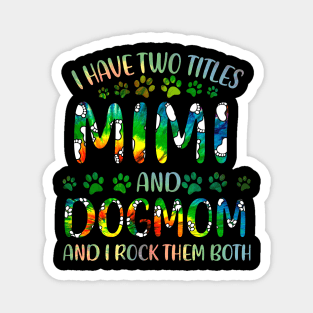 I Have Two Titles Mimi And Dog Mom Magnet