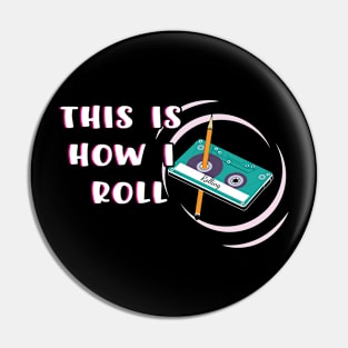 This is How I Roll Cassette tape funny Retro Pin