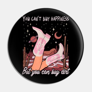 You Can't Buy Happiness But You Can Buy Dirt Cowgirl Boot Pin