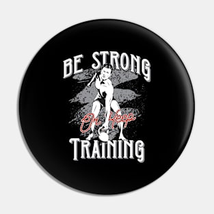 Be Strong or Keep Training Pin