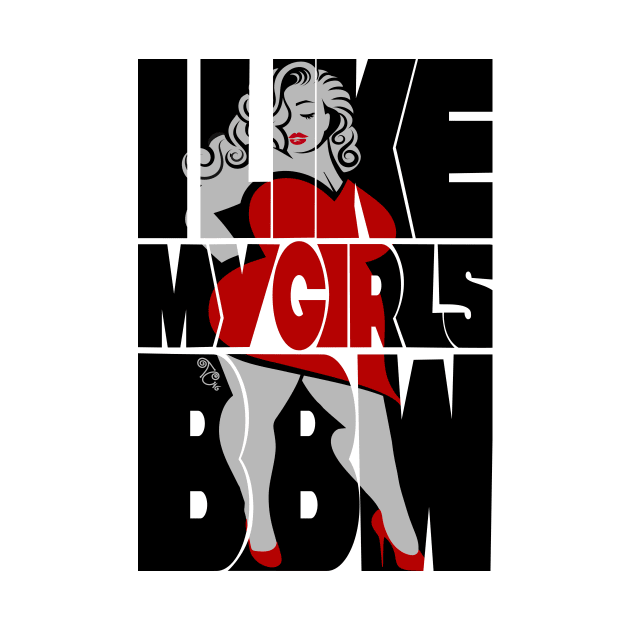 I like my girls BBW by Toni Tees