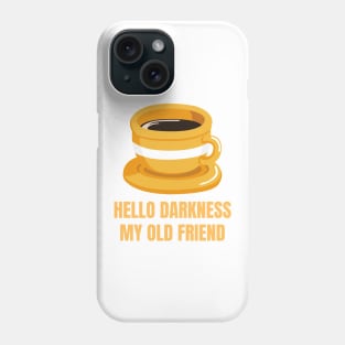 Hello Darkness My Old Friend Perfect Gift for Coffee Lovers Phone Case