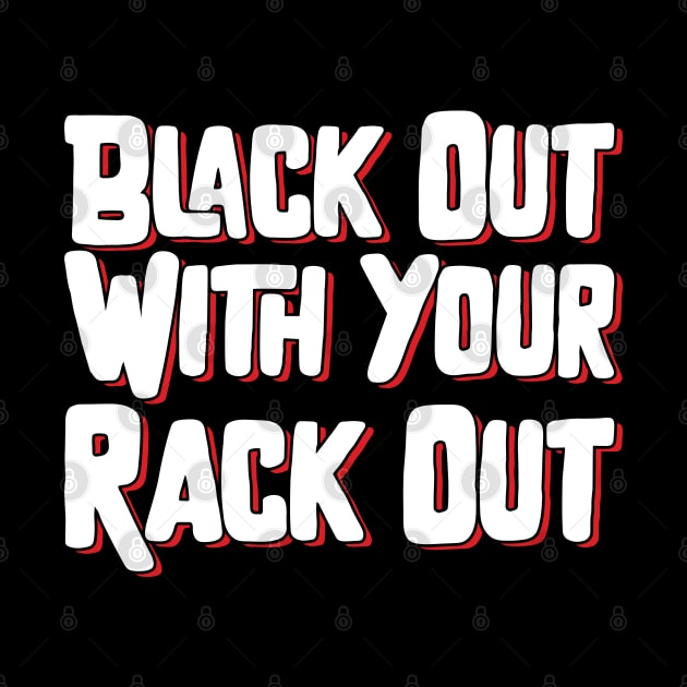 Black Out With Your Rack Out by Emma