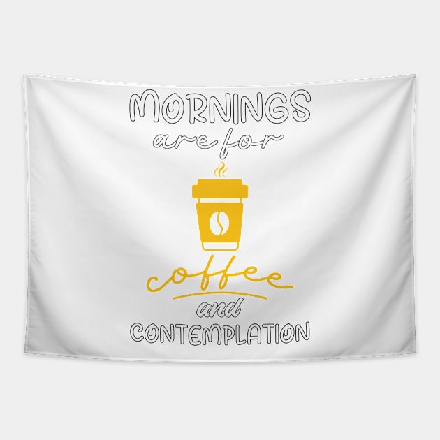 Mornings Are For Coffee And Contemplation, Gift For Coffee Lovers Tapestry by Designer Ael