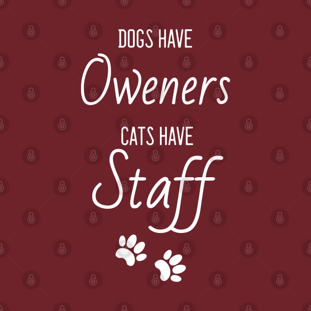 Dogs have owners cats have staff pet lovers by UniFox