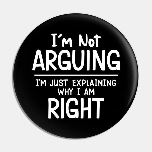 I'm Not Arguing I'm Just Explaining Why I Am Right Pin by FunnyZone