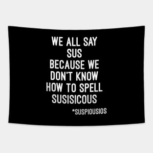 We all say sus because we dont know how to say suspicious (Among Us) Tapestry