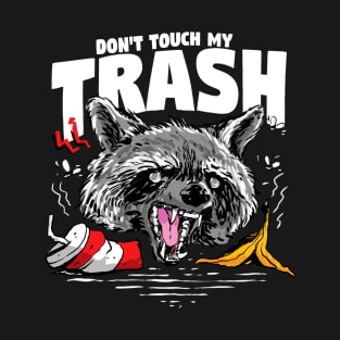 Funny Raccoon Live Fast Eat Trash Don't Touch My Trash T-Shirt