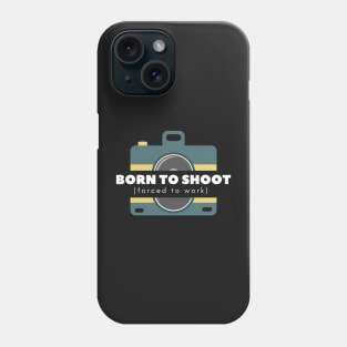 Born To Shoot Force To Work - Men Women Tee Shirt Phone Case