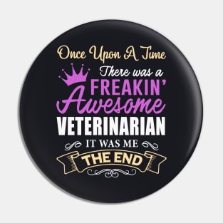 Once Upon A Time There Was A Freakin Awesome Veterinarian It Was Me The Ned Awesome Pin