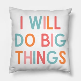 I Will Do Big Things - Positive Quotes Pillow