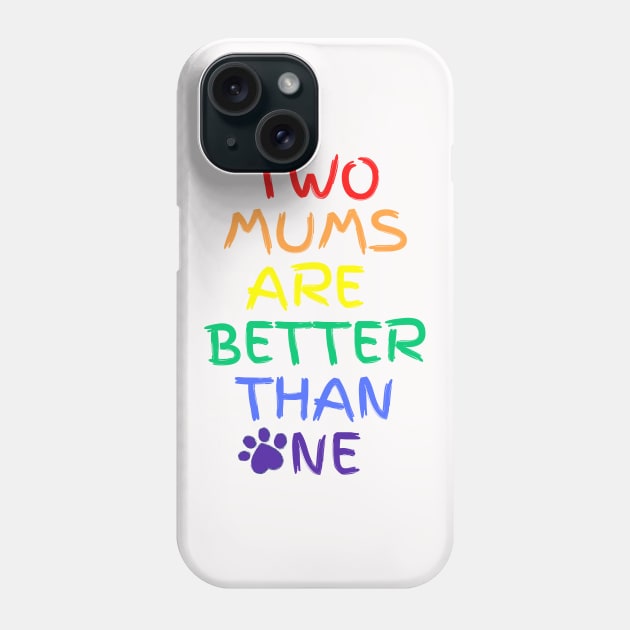 Two moms are better than one Phone Case by Mplanet