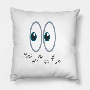 Can't take my eyes of you Pillow