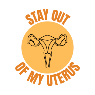 Stay Out Of My Uterus Women's Rights Choice Pro Abortion Feminist T-Shirt