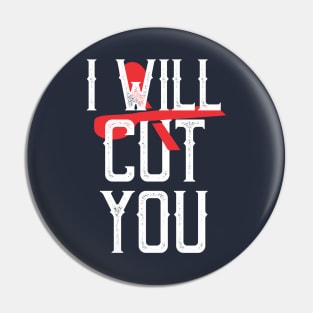 I will cut you Pin